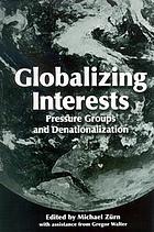 Globalizing interests : pressure groups and denationalization
