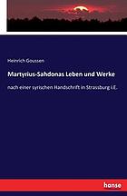 Martyrius-Sahdonas Leben und Werke nach einer syrischen Handschrift in Strassburg i.E