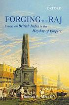 Forging the Raj : essays on British India in the heyday of empire
