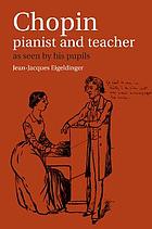 Chopin : pianist and teacher as seen by his pupils