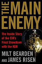 The main enemy : the inside story of the CIA's final showdown with the KGB