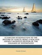 A familiar introduction to the history of insects : being a new and greatly improved edition of The grammar of entomology