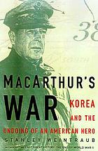 MacArthur's war : Korea and the undoing of an American hero