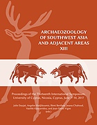 Archaeozoology of Southwest Asia and Adjacent Areas XIII : proceedings of the thirteenth international symposium, University of Cyprus, Nicosia, Cyprus, June 2017