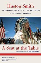 A seat at the table : Huston Smith in conversation with native Americans on religious freedom