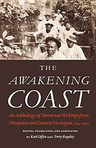 The awakening coast : an anthology of Moravian writings from Mosquitia and eastern Nicaragua, 1849-1899