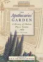 The apothecaries' garden : a new history of Chelsea Physic Garden