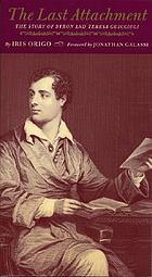 The last attachment; the story of Byron and Teresa Guiccioli as told in their unpublished letters and other family papers