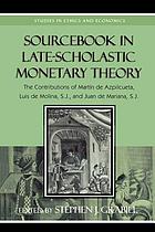 Sourcebook in late-scholastic monetary theory : the contributions of Martín de Azpilcueta, Luis de Molina, S.J., and Juan de Mariana, S.J.