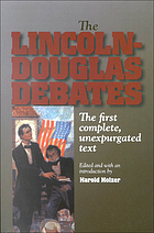 The Lincoln-Douglas debates : the first complete, unexpurgated text