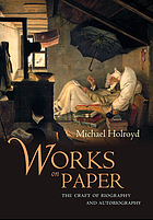 Works on paper : the craft of biography and autobiography