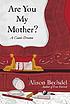 Are you my mother? : a comic drama 