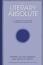The literary absolute : the theory of literature in German romanticism