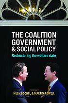 The coalition government and social policy : restructuring the welfare state