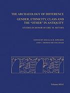 The archaeology of difference : gender, ethnicity, class and the "other" in antiquity : studies in honor of Eric M. Meyers