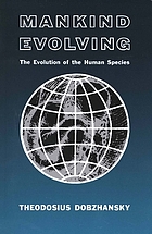 Mankind evolving : the evolution of the human species