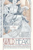 Wild heart : a life : Natalie Clifford Barney and the decadence of literary Paris