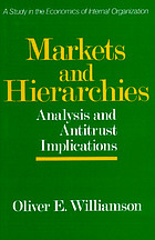 Markets and hierarchies, analysis and antitrust implications : a study in the economics of internal organization