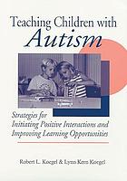 Teaching children with autism : strategies for initiating positive interactions and improving learning opportunities