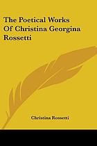 The poetical works of Christina Georgina Rossetti