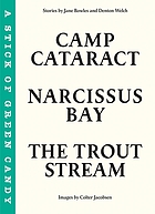 The trout stream ; A stick of green candy ; Narcissus Bay ; Camp Cataract