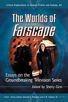 The worlds of Farscape : essays on the groundbreaking television series