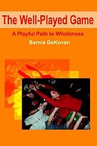 The well-played game : a playful path to wholeness