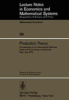 Production theory: proceedings of an international seminar held at the University of Karlsruhe, May-July 1973