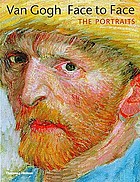 Van Gogh face to face : the portraits : [The Detroit Institute of Arts, 12 March-4 June 2000 : Museum of Fine Arts, Boston, 2 July-24 September 2000 : Philadelphia Museum of Art, 22 October 2000-14 January 2001Van Gogh face to face : the portraits