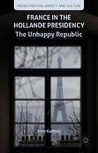 France in the Hollande presidency : the unhappy republic