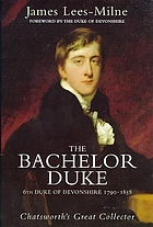 The bachelor duke : a life of William Spencer Cavendish, 6th Duke of Devonshire, 1790-1858
