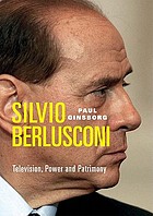 Silvio Berlusconi : television, power and patrimony