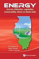 Energy : sources, utilization, legislation, sustainability, Illinois as model state