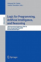 Logic for programming, artificial intelligence, and reasoning : 16th international conference, LPAR-16, Dakar, Senegal, April 25-May 1, 2010 : revised selected papers