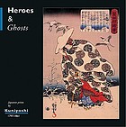 Heroes & ghosts : Japanese prints by Kuniyoshi, 1797-1861