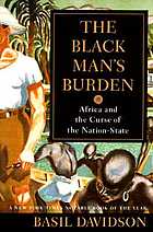 The Black man's burden : Africa and the curse of the nation-state