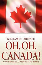 Oh, oh, Canada! : a voice from the Conservative resistance