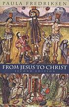 From Jesus to Christ : the origins of the New Testament images of Jesus