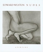 Edward Weston nudes : his photographs accompanied by excerpts from the Daybooks & letters