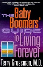 The baby boomers' guide to living forever : an introduction to immortality medicine