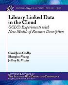 Library Linked Data in the Cloud : OCLC's Experiments with New Models of Resource Description