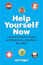 Help yourself now : a practical guide to finding the information and assistance you need