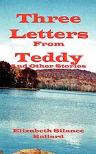 Three letters from Teddy : and other stories