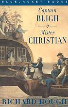 Captain Bligh & Mr. Christian; the men and the mutiny