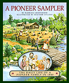 A pioneer sampler : the daily life of a pioneer family in 1840