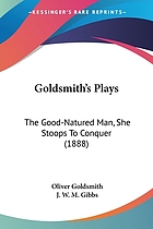 Goldsmith's plays. The good-natured man. She stoops to conquer