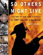 So others might live : a history of New York's bravest : the FDNY from 1700 to the present