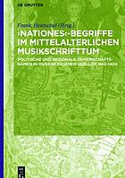 Nationes-Begriffe im mittelalterlichen Musikschrifttum : politische und regionale Gemeinschaftsnamen in musikbezogenen Quellen, 800-1400
