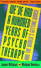 We've had a hundred years of psychotherapy-- and the world's getting worse