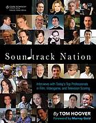 Soundtrack nation : interviews with today's top professionals in film, videogame and television scoring